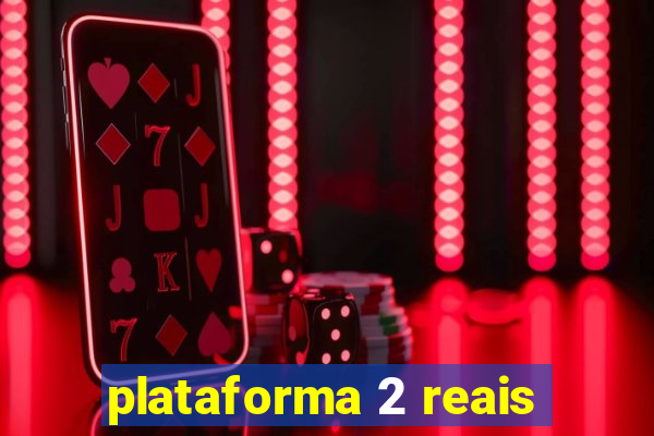 plataforma 2 reais